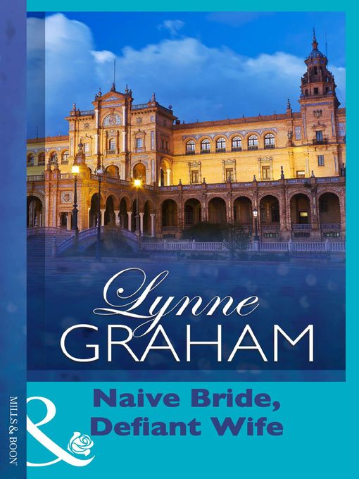 Title details for Naive Bride, Defiant Wife by Lynne Graham - Available
